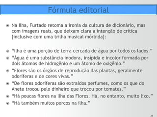 2222
ž  Em contraposição à imagem dos catadores de lixo, poetizados
pela técnica, o locutor define liberdade, citando poema de
Cecília Meireles:
ž  “O ser humano se diferencia dos outros animais pelo
telencéfalo altamente desenvolvido, pelo polegar opositor e
por ser livre. Livre é o estado daquele que tem liberdade.
Liberdade é uma palavra que o sonho humano alimenta,
Que não há ninguém que explique
E ninguém que não entenda.”
ž  No roteiro original, o filme terminaria com a cena de um menino
pegando um tomate em meio ao lixo e comendo. Na edição final,
a cena não aparece. Talvez ficasse óbvio demais.
Conclusões
 