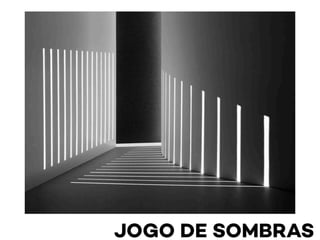 JOGO DE SOMBRAS
 