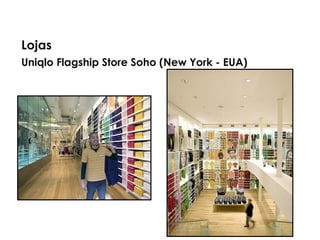 Uniqlo Flagship Store Soho (New York - EUA)
Lojas
 