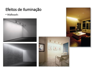 Efeitos de Iluminação
• Wallwash:
 