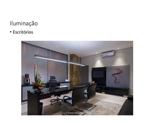Iluminação
• Escritórios
 