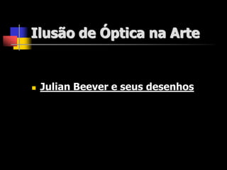 Ilusão de Óptica na Arte


   Julian Beever e seus desenhos
 