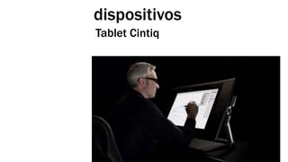 dispositivos 
Tablet Cintiq 
 