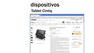 dispositivos 
Tablet Cintiq 
 