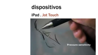 dispositivos 
iPad . Jot Touch 
 