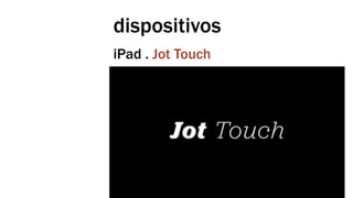 dispositivos 
iPad . Jot Touch 
 