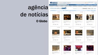 agência 
de notícias 
O Globo 
 