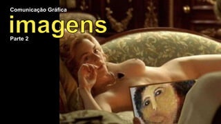 Comunicação Gráfica 
Parte 2 
