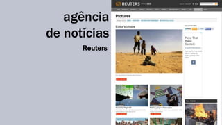 agência 
de notícias 
Reuters 
 