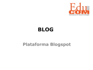 BLOG    Plataforma Blogspot 