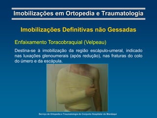 TraçãoServiço de Ortopedia e Traumatologia do Conjunto Hospitalar do MandaquiImobilizações em Ortopedia e TraumatologiaTipóia: usada para imobilização de descanso de membro superior.Colar: usado para imobilização da coluna cervical.