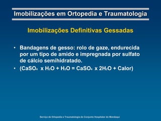 Serviço de Ortopedia e Traumatologia do Conjunto Hospitalar do MandaquiImobilizações em Ortopedia e TraumatologiaImobilizações Definitivas não GessadasEnfaixamento clavicular “em oito”Destina-se à imobilização da região clavicular, ao mesmo tempo em que mantém uma posição favorável do ombro nas fraturas de clavícula.