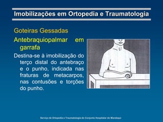 Serviço de Ortopedia e Traumatologia do Conjunto Hospitalar do MandaquiImobilizações em Ortopedia e TraumatologiaImobilizações Definitivas GessadasHistórico3.000 A.C. - Imhotep, autoregípcio de um papiro, descreveu a redução e fixação de fraturaspormeio de talas de madeira e bandagens.