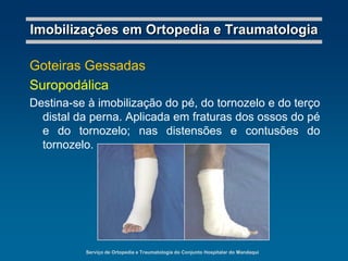 1967 - Sarmiento, cirurgiãoortopédico de Miami, aplicouprincípiosprotéticos e ortóticosaodesenvolvimento de sistemas de fixação de fraturas de extremidadessuperiores e inferiores.Serviço de Ortopedia e Traumatologia do Conjunto Hospitalar do MandaquiImobilizações em Ortopedia e TraumatologiaImobilizações Definitivas GessadasBandagens de gesso: rolo de gaze, endurecida por um tipo de amido e impregnada por sulfato de cálcio semihidratado.