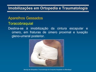 Imobilizar uma região operada.Serviço de Ortopedia e Traumatologia do Conjunto Hospitalar do MandaquiImobilizações em Ortopedia e TraumatologiaMateriais utilizados