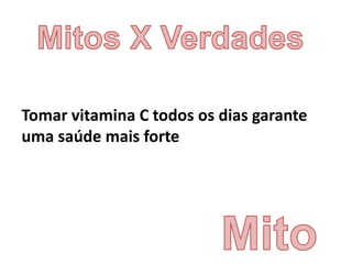 Tomar vitamina C todos os dias garante
uma saúde mais forte
 
