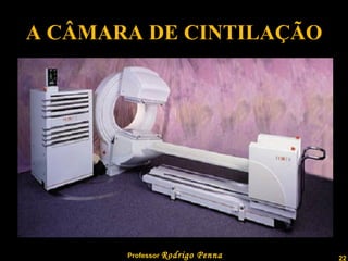 A CÂMARA DE CINTILAÇÃO 