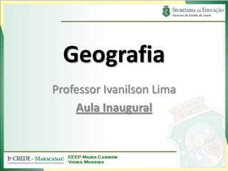 Geografia Professor Ivanilson Lima Aula Inaugural 