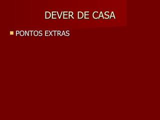 DEVER DE CASA PONTOS EXTRAS 