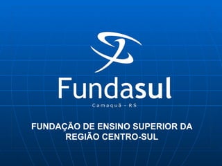 FUNDAÇÃO DE ENSINO SUPERIOR DA REGIÃO CENTRO-SUL 