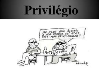 Privilégio
 
