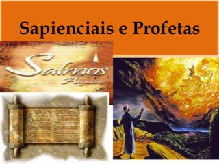 Sapienciais e Profetas
 