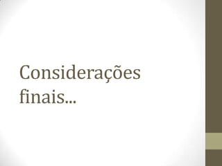 Considerações
finais...
 