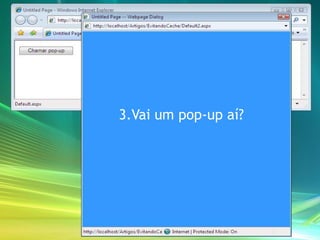 3.Vai um pop-up aí?
 