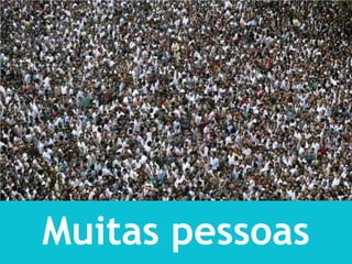 Muitas pessoas
 