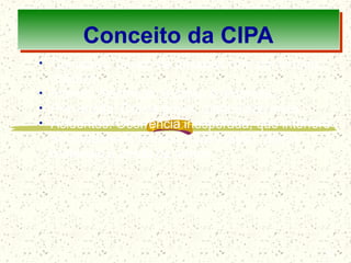 • Comissão: Grupo de pessoas com um mesmo
objetivo;
• Interna: Restringe atuação à empresa;
• Prevenção: Define papel, estabelece meta;
• Acidentes: Ocorrência inesperada, que interfere
no andamento normal, causa lesão, danos
materiais e perda de tempo.
5
Conceito da CIPA
 