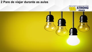 2 Pare de viajar durante as aulas
 