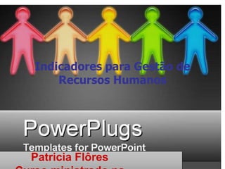 Indicadores para Gestão de
Recursos Humanos
Patricia Flôres
 