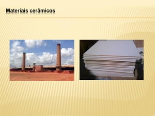 Materiais cerâmicos
 