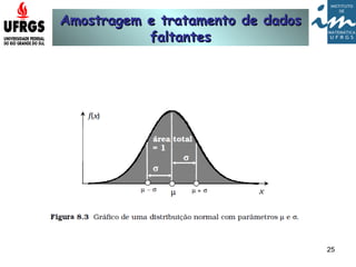 Amostragem e tratamento de dadosAmostragem e tratamento de dados
faltantesfaltantes
25
 
