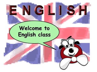 Welcome toWelcome to
English classEnglish class
 