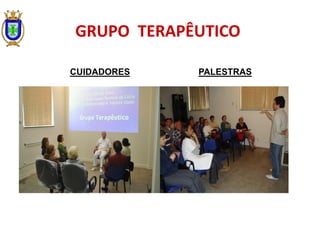 PALESTRAS
GRUPO TERAPÊUTICO
CUIDADORES
 