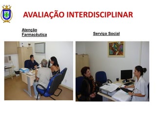 AVALIAÇÃO INTERDISCIPLINAR
Atenção
Farmacêutica Serviço Social
 