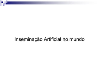 Inseminação Artificial no mundo
 