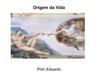 Origem da Vida




 Prof. Eduardo
 