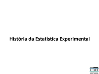 História da Estatística Experimental
 