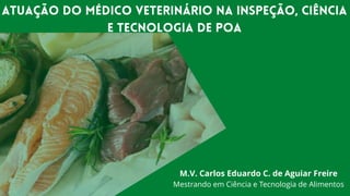 M.V. Carlos Eduardo C. de Aguiar Freire
Mestrando em Ciência e Tecnologia de Alimentos
 