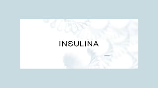 INSULINA
 