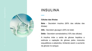 INSULINA
Células das ilhotas
Beta - Secretam insulina (60% das células das
ilhotas)
Alfa - Secretam glucagon (25% do total)
Delta - Secretam somatostatina (10% das células)
A insulina inibe a saída de glicose hepática e
estimula a captação de glicose pelos músculos
esqueléticos e adipócitos, limitando assim o aumento
da glicose no sangue.
8
INSULINOTERAPIA
 