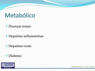 Metabólico
 Doenças renais


 Hepatites inflamatórias


 Hepatites virais


 Diabetes
 