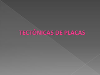 TECTÔNICAS DE PLACAS
 