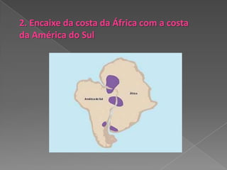 2. Encaixe da costa da África com a costa
da América do Sul
 