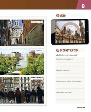 @)VÍDEO
Parque Yamaguchi E)EN CONSTRUCCIÓN
¿Qué te llevas de esta unidad?
Lo másimportante para mí:
Palabras y expresiones:
Algo interesante sobre la cu ltura hispana:
Quiero saber mássobre...
ciento cinco 1105
 