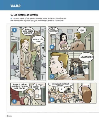 12. LOS NOMBRES EN ESPAÑOL
A. Lee este cómic. ¿Qué puedes observar sobre la manera de utilizar los
tratamientos en español? ¿Es igual en tu lengua en estas situaciones?
201 veinte
iCON H SEÑOR
MARTINEZ ORTE6A,
POR FAVOR~
 