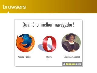 browsers
 