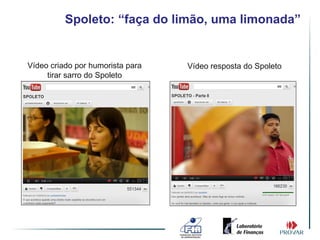 Spoleto: “faça do limão, uma limonada”


Vídeo criado por humorista para   Vídeo resposta do Spoleto
     tirar sarro do Spoleto
 